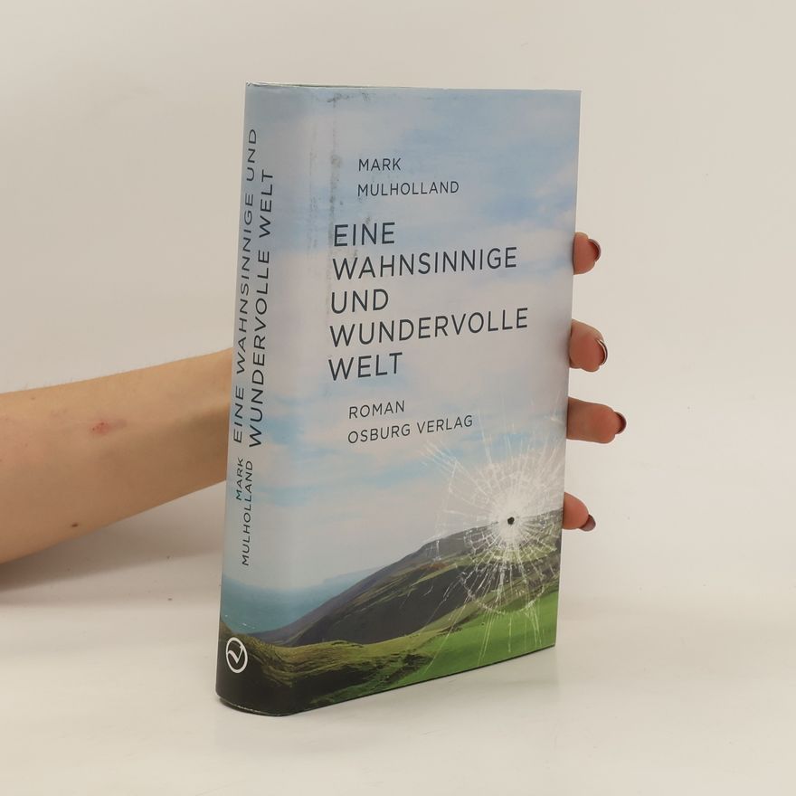 Mark Mulholland Eine wahnsinnige und wundervolle Welt