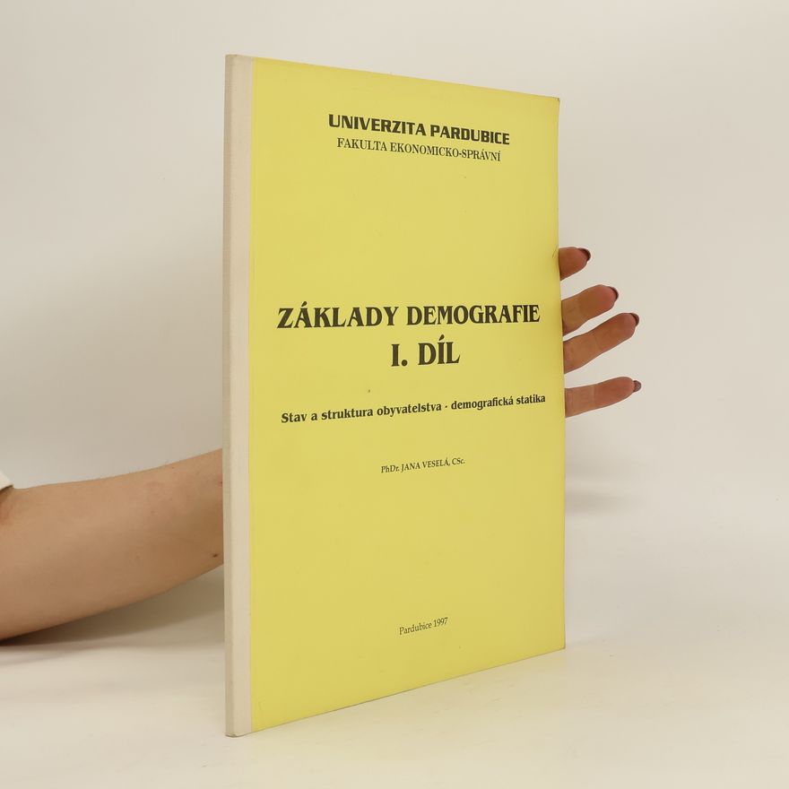 Jana Veselá Základy demografie. I. díl. Stav a struktura obyvatelstva - demografická statistika