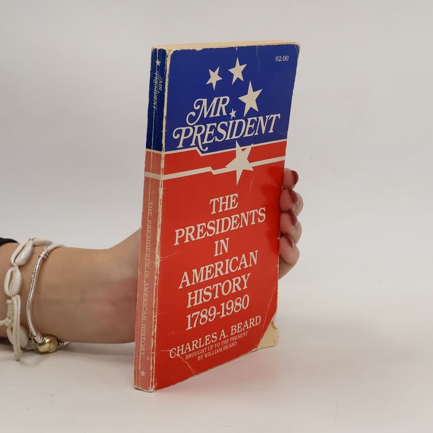 Charles A. Beard Mr. President. The Presidents in American History 1789-1980