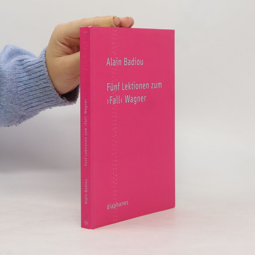 Alain Badiou Fünf Lektionen zum "Fall" Wagner