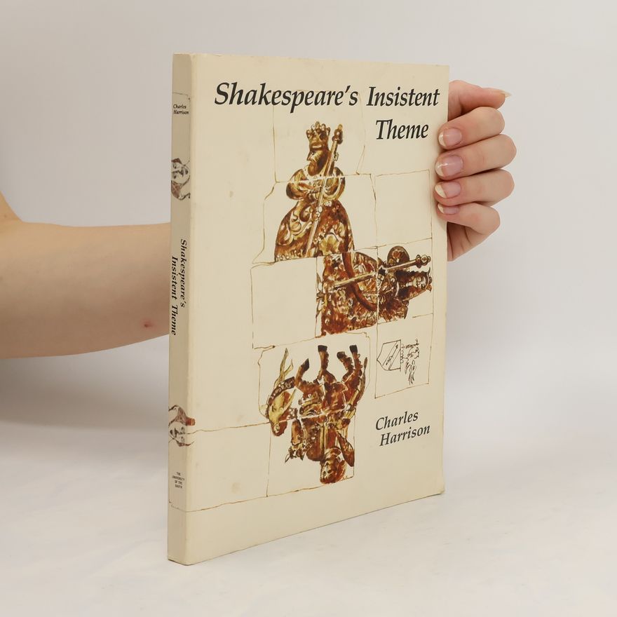 Charles Harrison Shakespeare's Insistent Theme