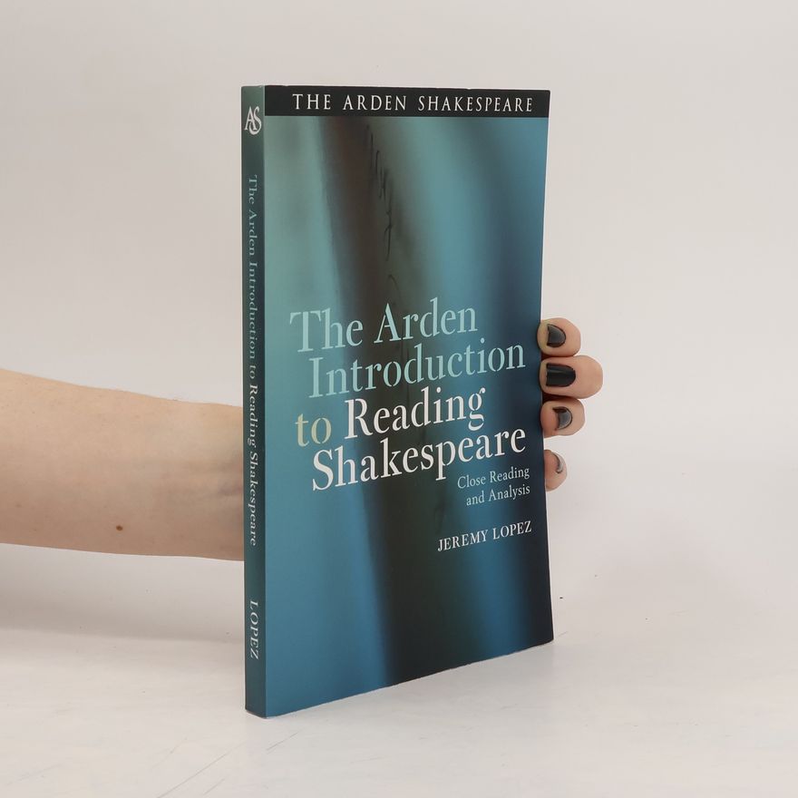 Jeremy Lopez The Arden Introduction to Reading Shakespeare