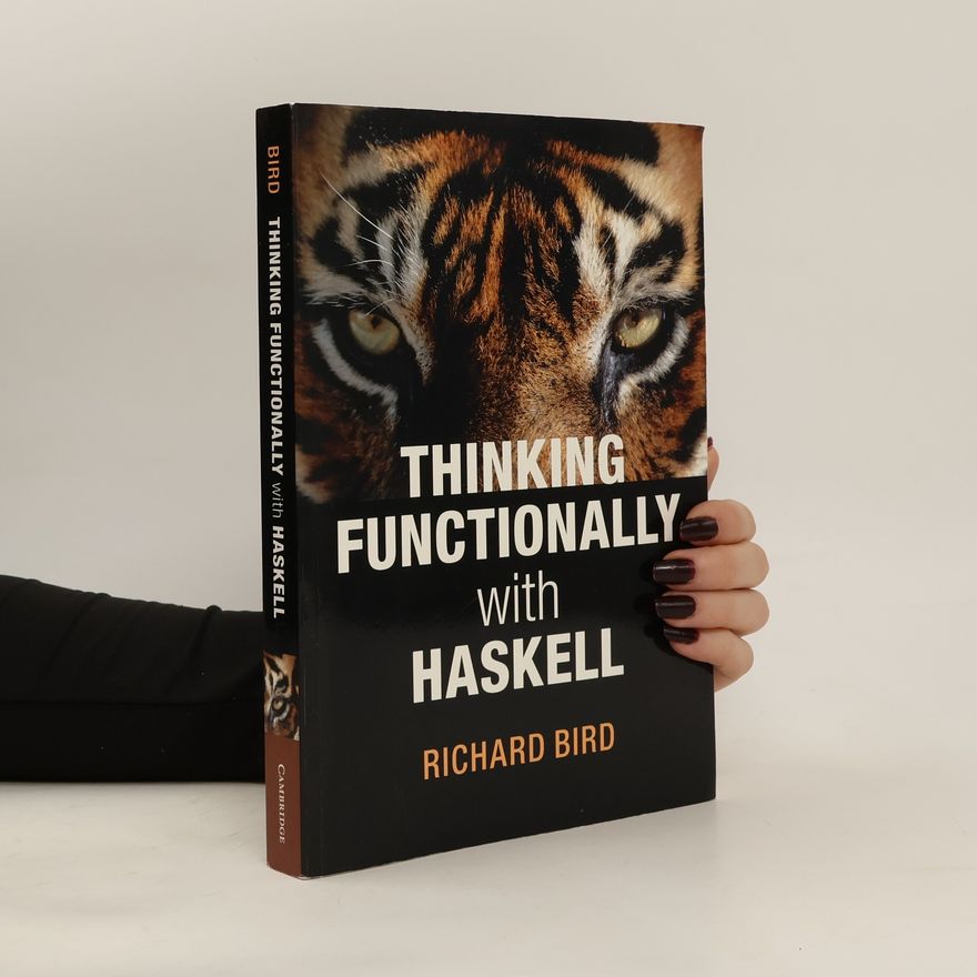 Richard Bird Thinking functionally with Haskell
