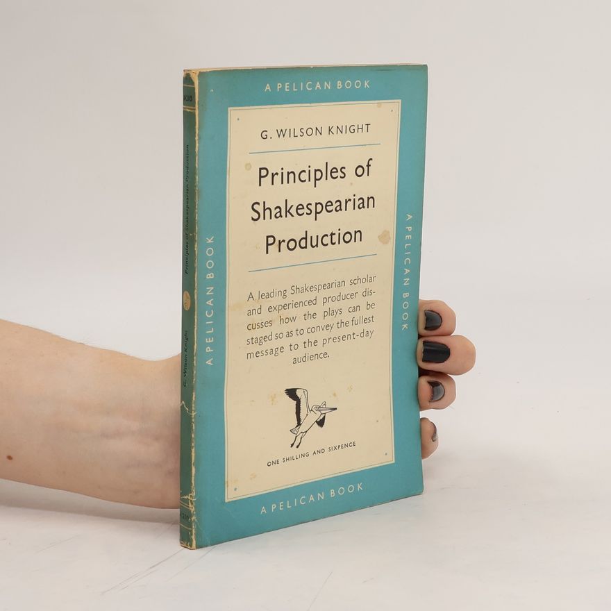 George Wilson Knight Principles of Shakespearian Production