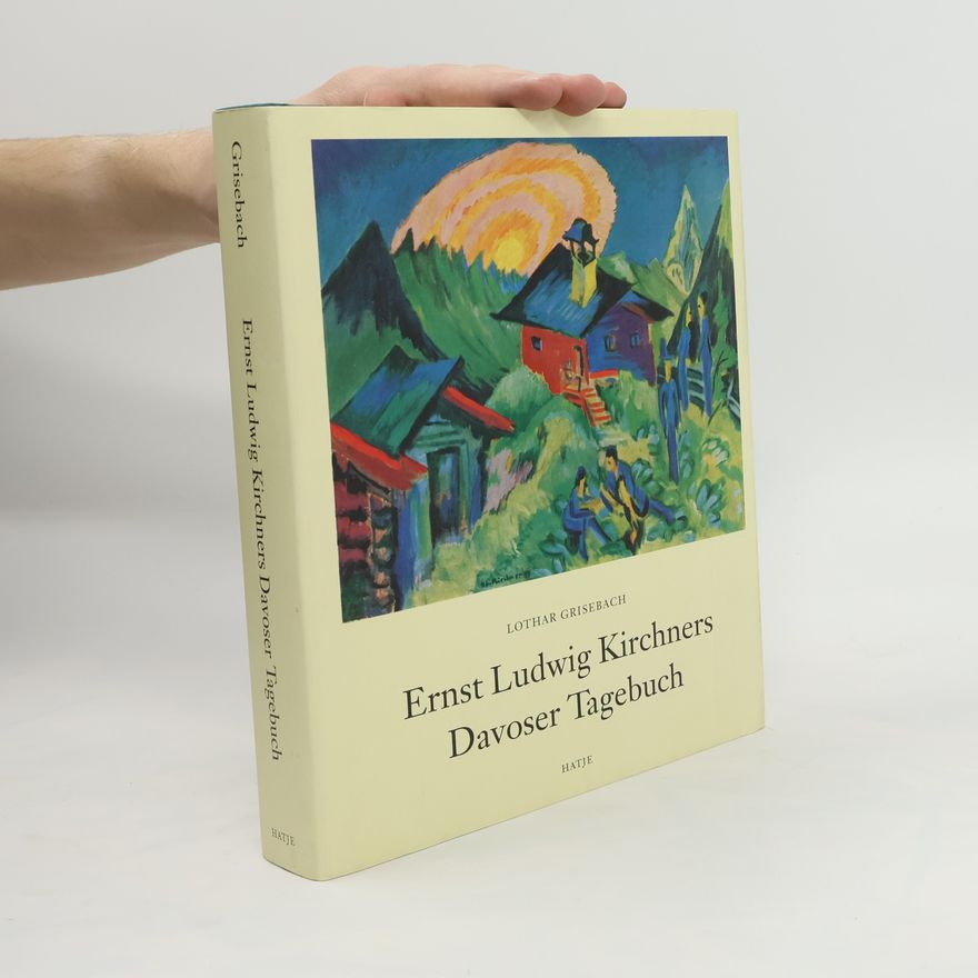 Ernst Ludwig Kirchner Ernst Ludwig Kirchners Davoser Tagebuch