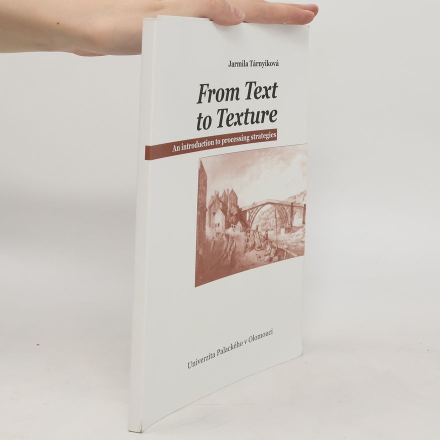 Jarmila Tárnyiková From Text to Texture : an Introduction to Processing Strategies