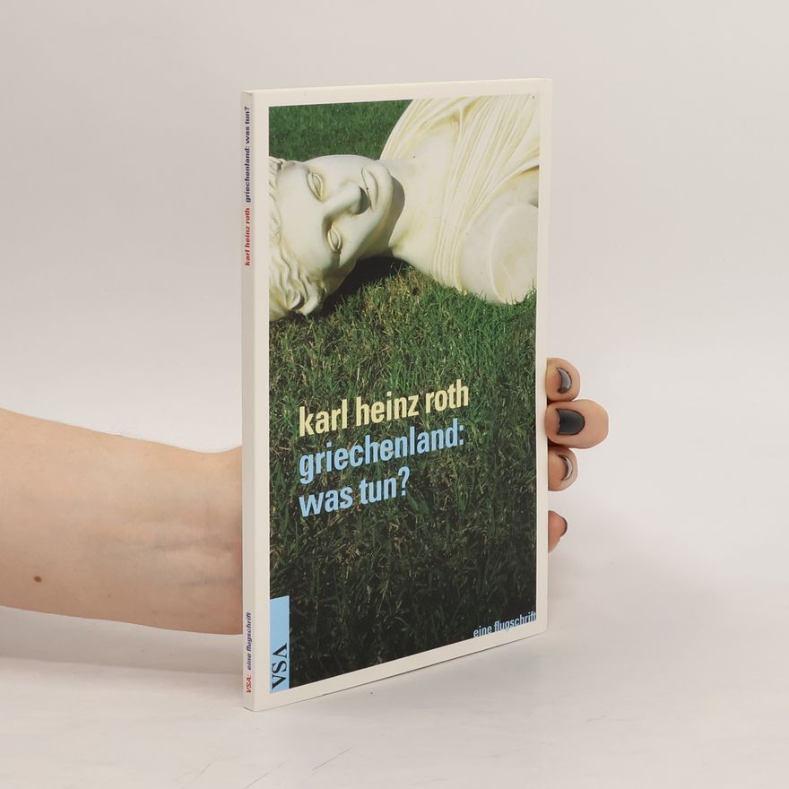 Karl Heinz Roth Griechenland: was tun?