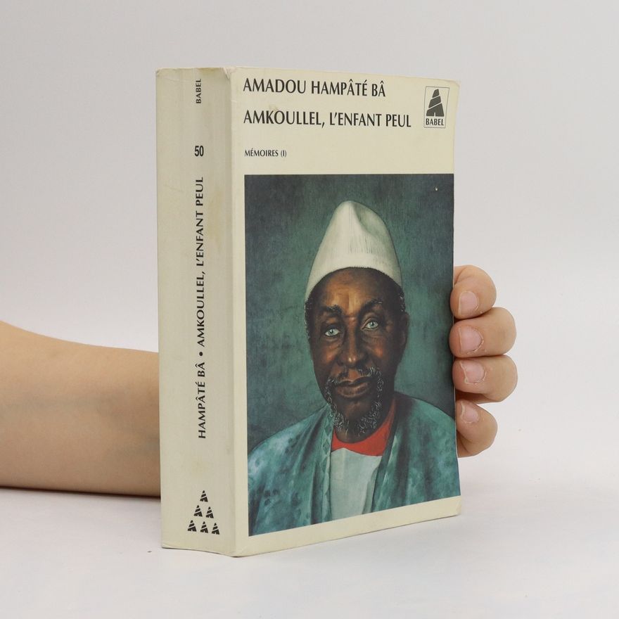 Amadou Hampâté Bâ Amkoullel, l'enfant peul