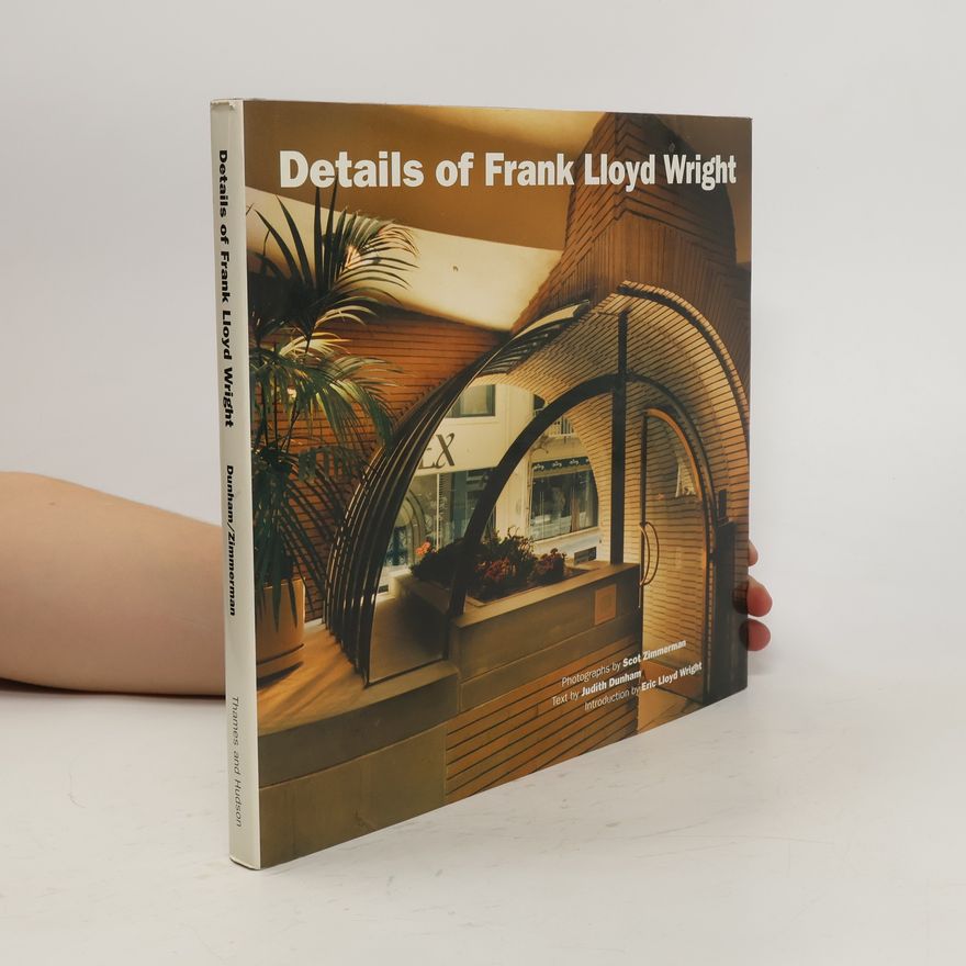 Scot Zimmerman Details of Frank Lloyd Wright : the California work, 1909-1974