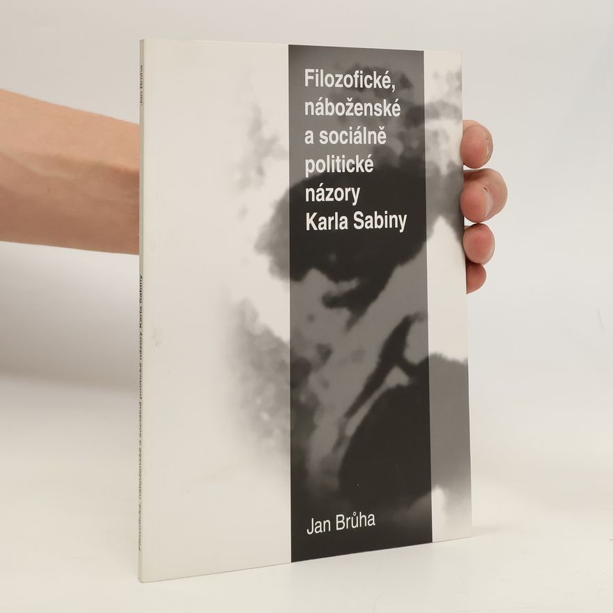 Jan Brůha Filozofické, náboženské a sociálně politické názory Karla Sabiny