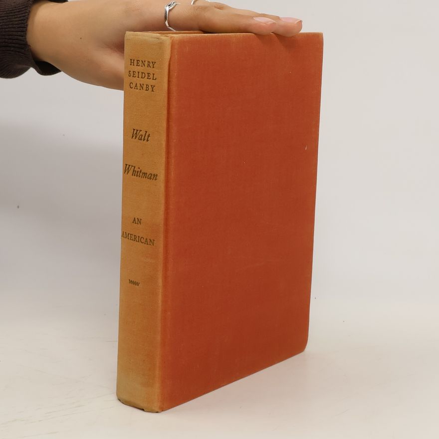 Henry Seidel Canby Walt Whitman. An American