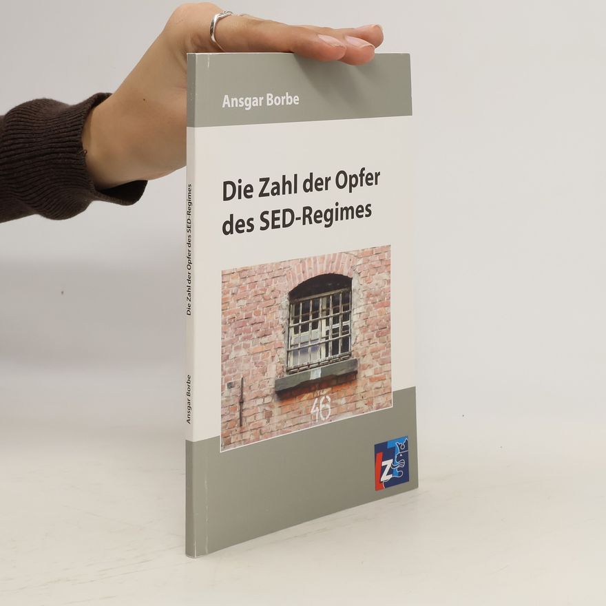 Ansgar Borbe Die Zahl der Opfer des SED-Regimes