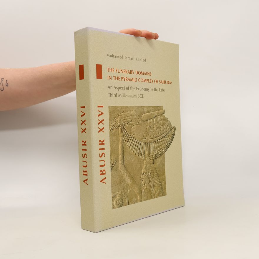 Mohamed Ismail Khaled Abusir XXVI. The Funerary Domains in the Pyramid Complex of Sahura