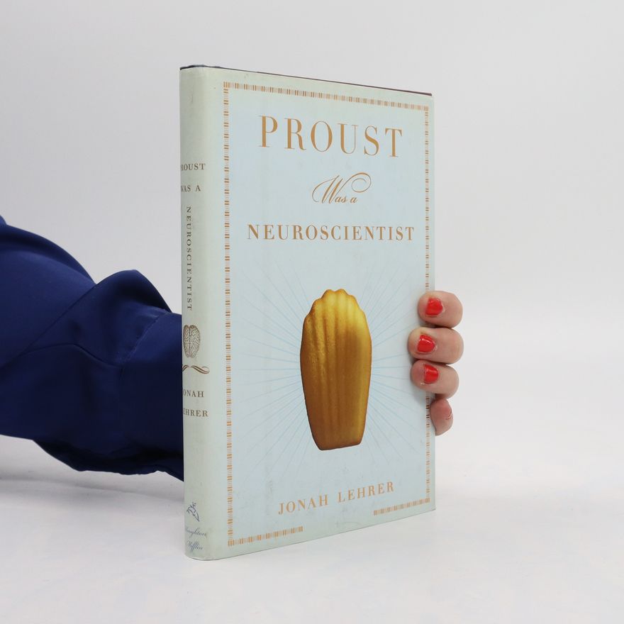 Jonah Lehrer Proust Was a Neuroscientist