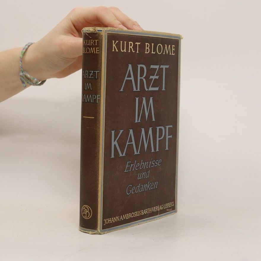 Kurt Blome Arzt im Kampf. Erlebnisse und Gedanken