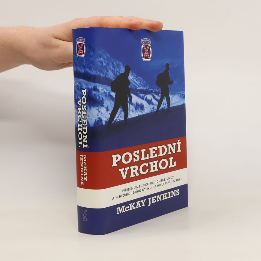 McKay Jenkins Poslední vrchol : příběh americké 10. horské divize a historie jejího útoku na Hitlerovu Evropu