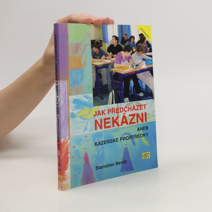 Stanislav Bendl Jak předcházet nekázni aneb kázeňské prostředky