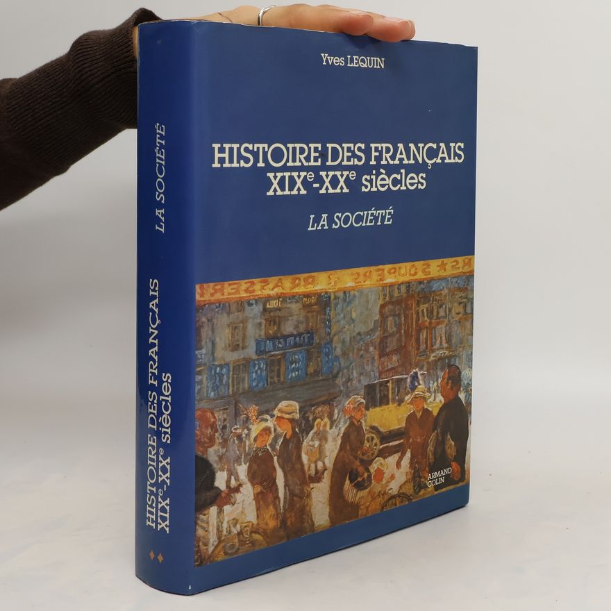 Yves Lequin Histoire des français XIXe-XXe siècles. La société