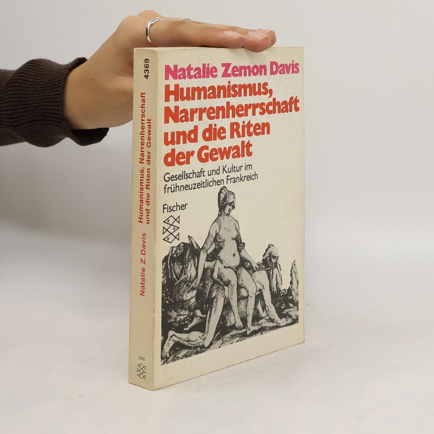 Natalie Zemon Davis Humanismus, Narrenherrschaft und die Riten der Gewalt