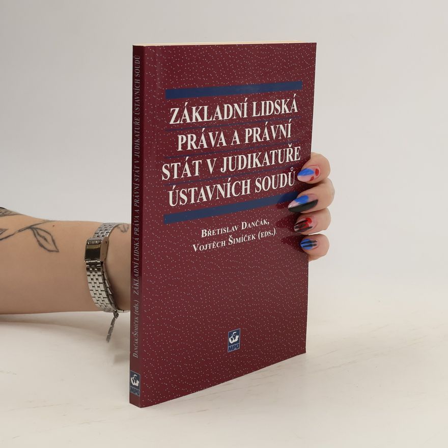 Břetislav Dančák Základní lidská práva a právní stát v judikatuře ústavních soudů