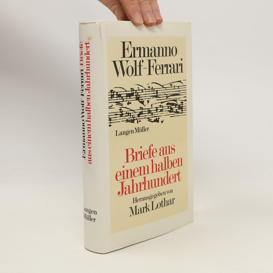 Ermanno Wolf-Ferrari Briefe aus einem halben Jahrhundert