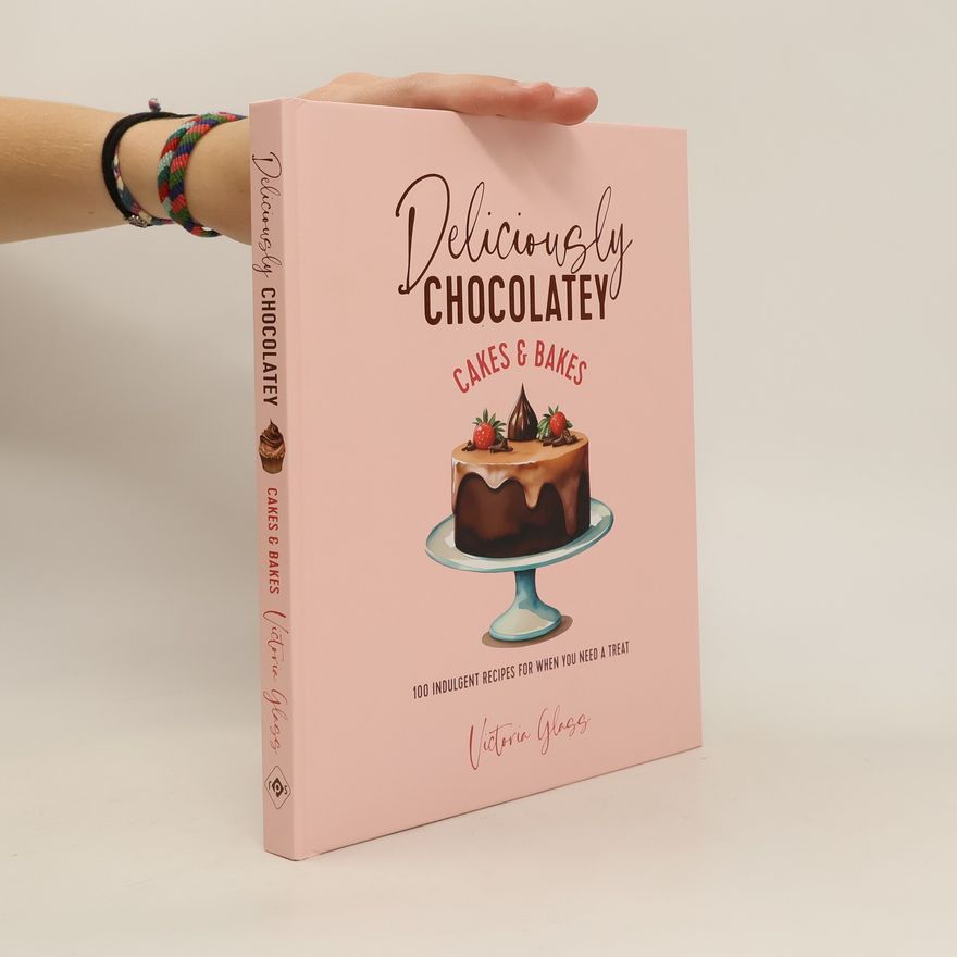 Victoria Glass Deliciously Chocolatey Cakes & Bakes