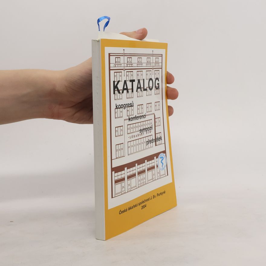 Kolektiv autorů Katalog kongresů, konferencí, sympozií a přednášek odborných společností a spolků České lékařské společnosti J. Ev. Purkyně na rok 2004