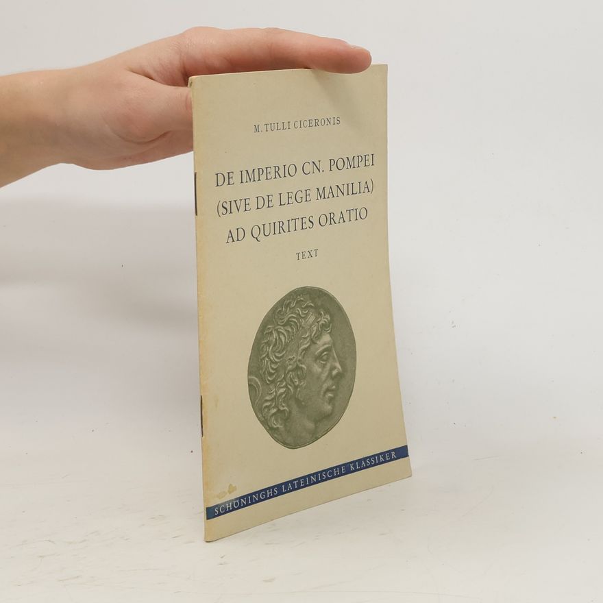 Marcus Tullius Cicero De Imperio Cn. Pompeii (Sive De lege Manilia) ad Quirites oratio