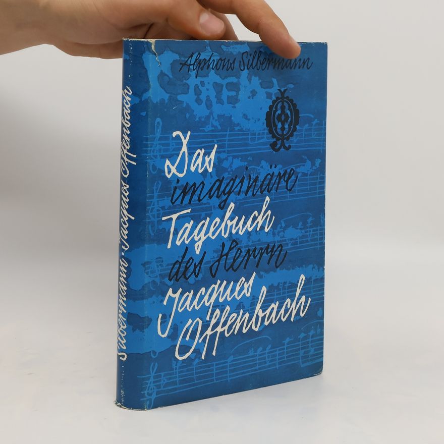 Alphons Silbermann Das imaginäre Tagebuch des Herrn Jacques Offenbach