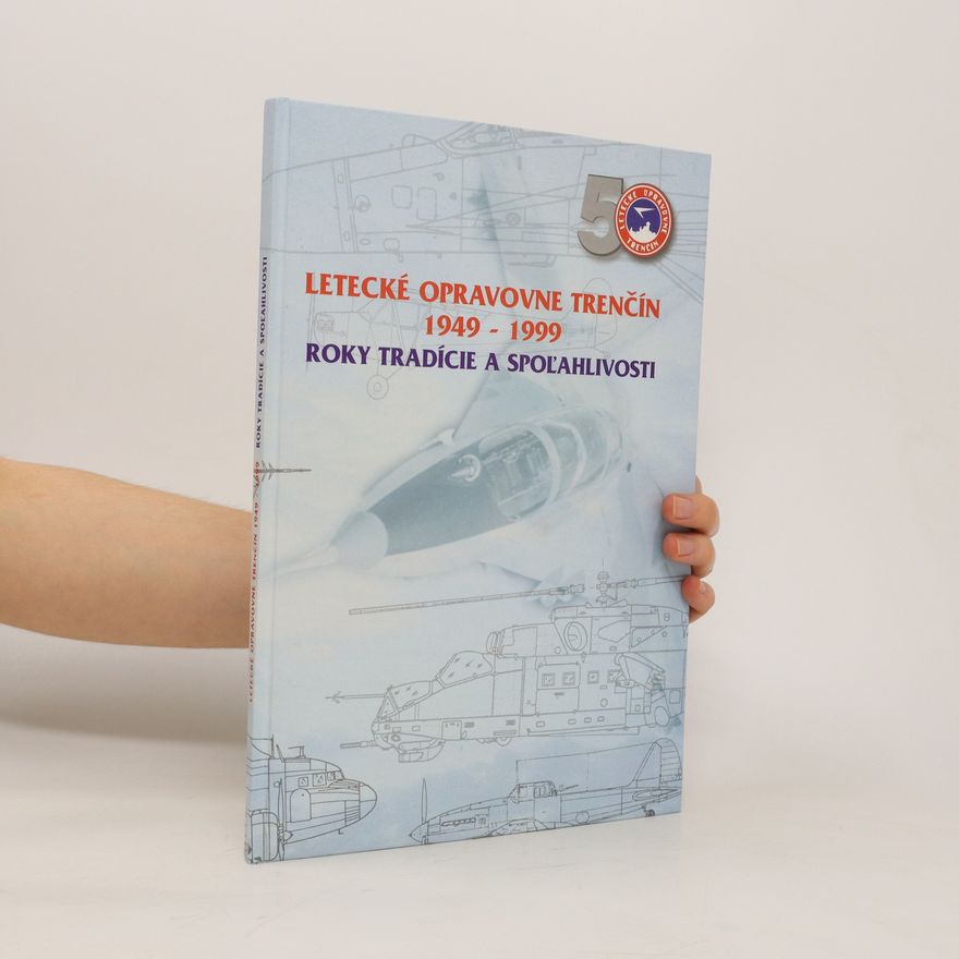Autores varios Letecké opravovne Trenčín 1949-1999. Roky tradície a spoľahlivosti