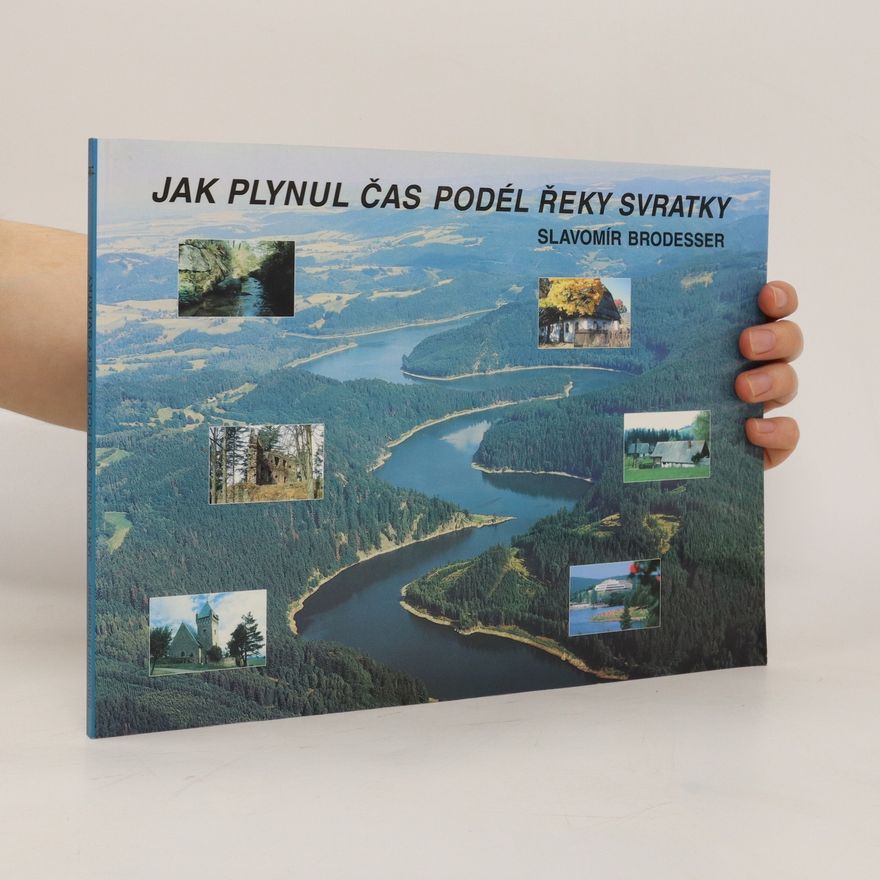 Slavomír Brodesser Jak plynul čas podél řeky Svratky