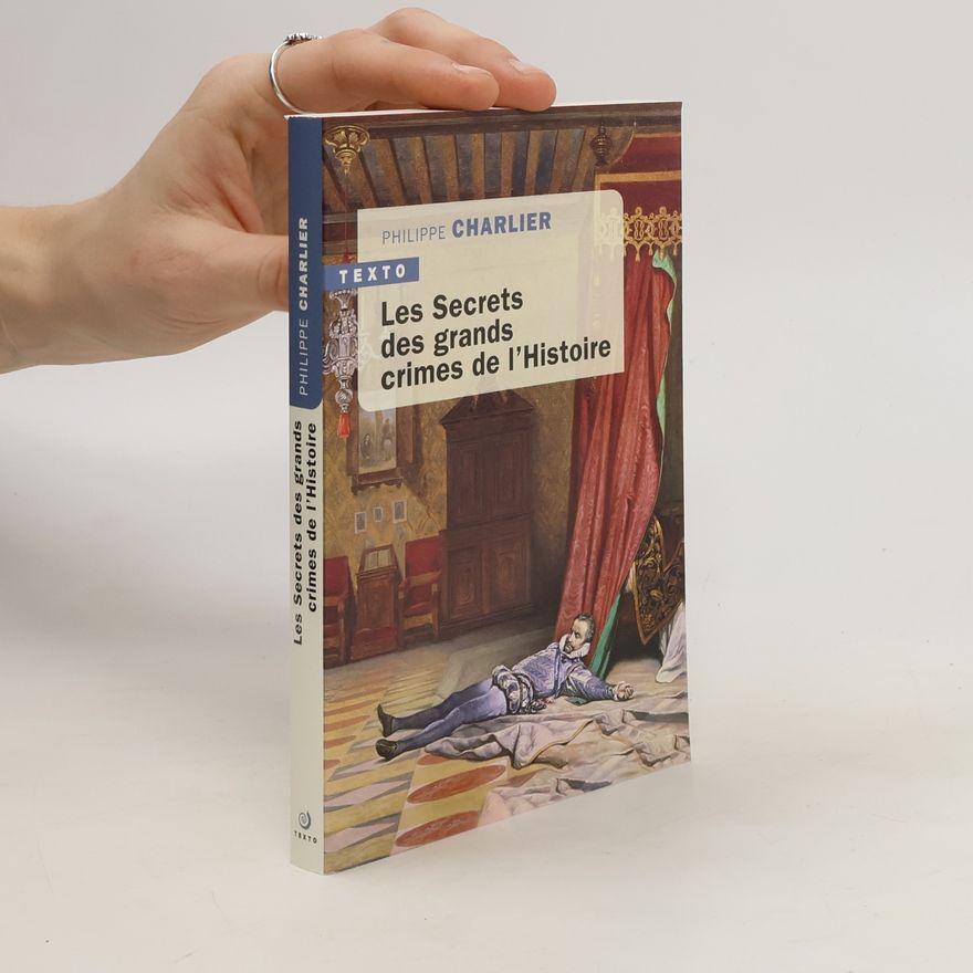 Philippe Charlier Les secrets des grands crimes de l'Histoire