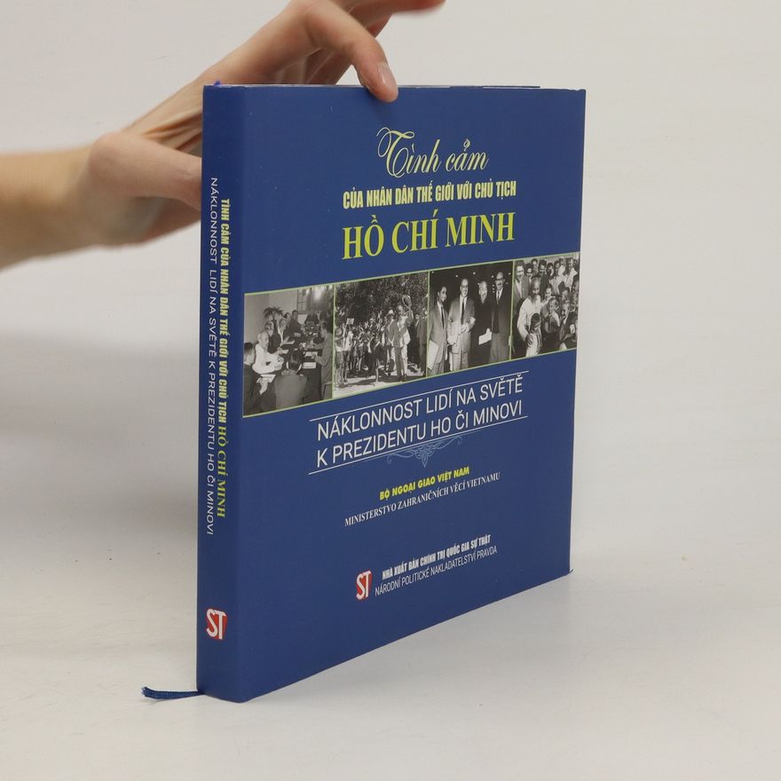 Kolektiv autorů Tình cảm của nhân dân thế giới với chủ tịch Hồ Chí Minh. Náklonnost lidí na světě k prezidentu Ho Či Minovi