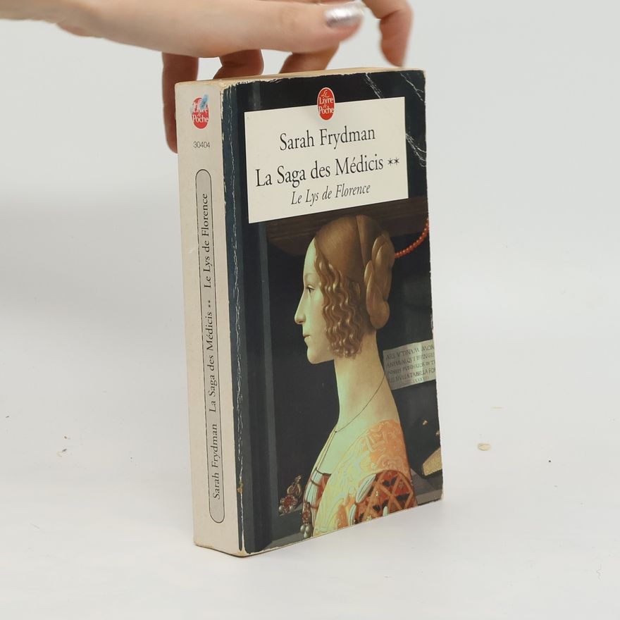 Sarah Frydman La Saga Des Medicis. Le Lys de Florence