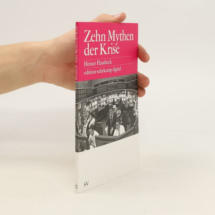 Heiner Flassbeck Zehn Mythen der Krise