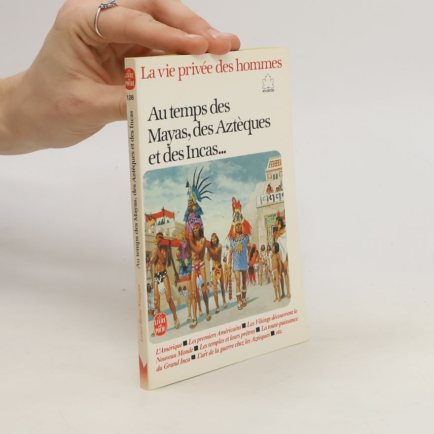 Louis René Nougier Au temps des Mayas, des Aztèques et des Incas...