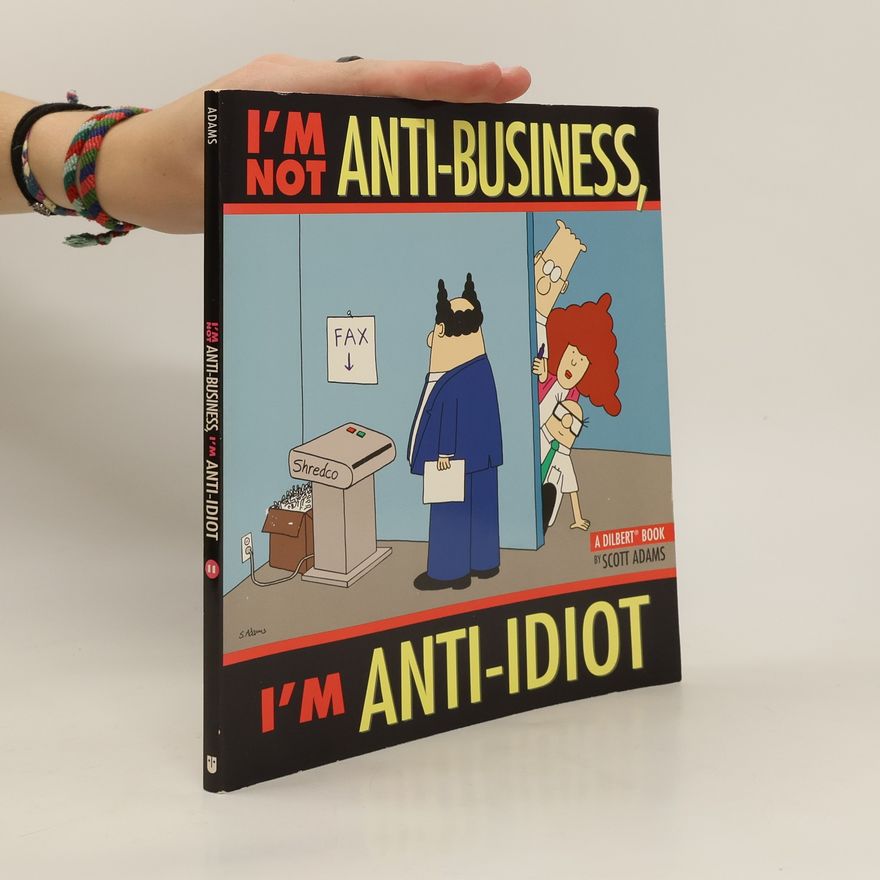 Scott Adams I'm Not Anti-Business, I'm Anti-Idiot