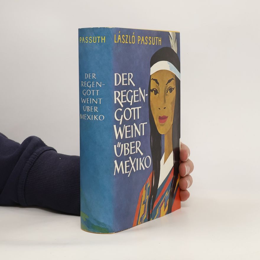 László Passuth Der Regengott weint über Mexiko