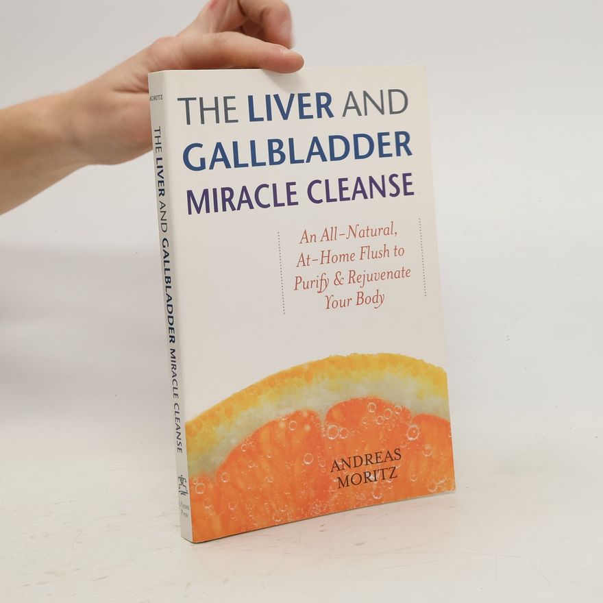 Andreas Moritz The Liver and Gallbladder Miracle Cleanse