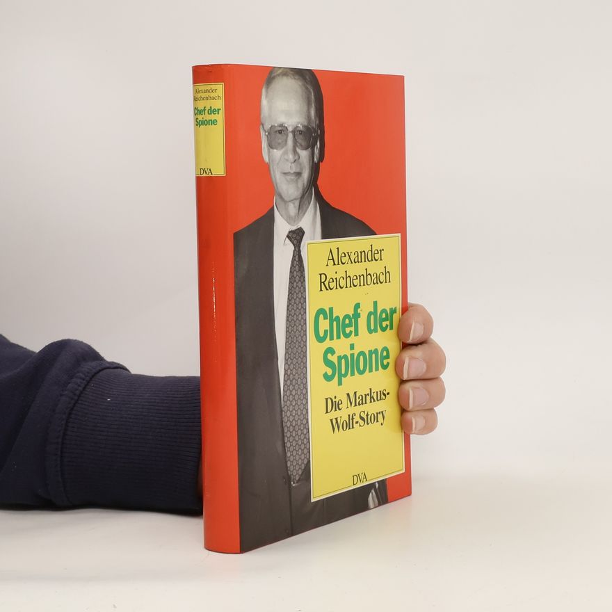 Alexander Reichenbach Chef der Spione : die Markus-Wolf-Story