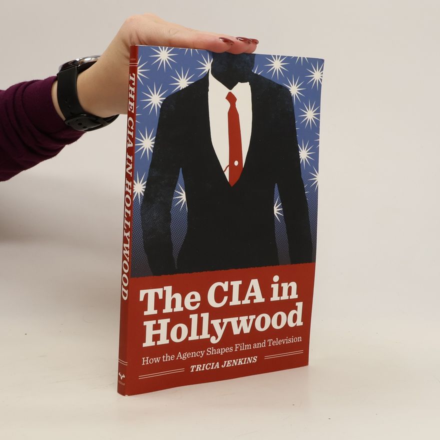 Tricia Jenkins The CIA in Hollywood