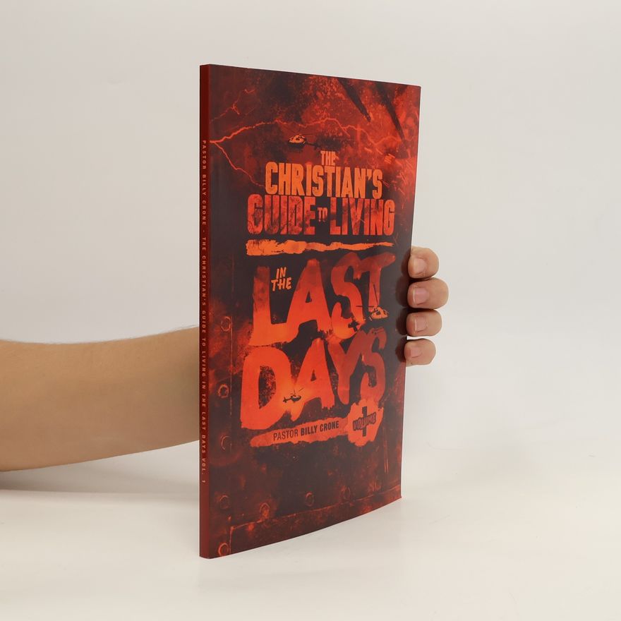 Billy Crone The Christian's Guide to Living in the Last Days Vol. 1