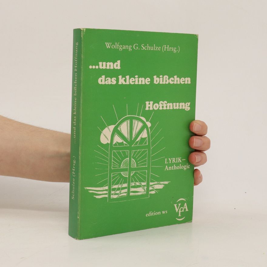 Wolfgang G. Schulze ... Und das kleine bisschen Hoffnung