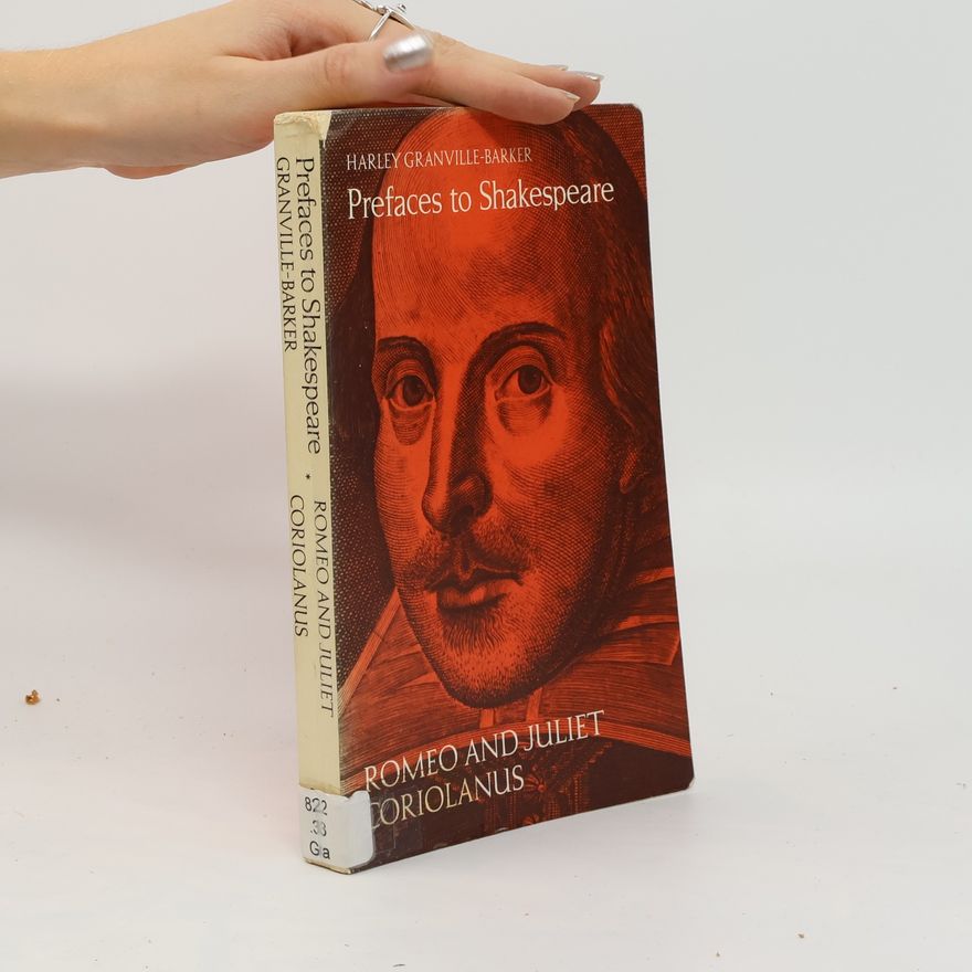 Harley Granville-Barker Prefaces to Shakespeare. Romeo and Juliet. Corolianus