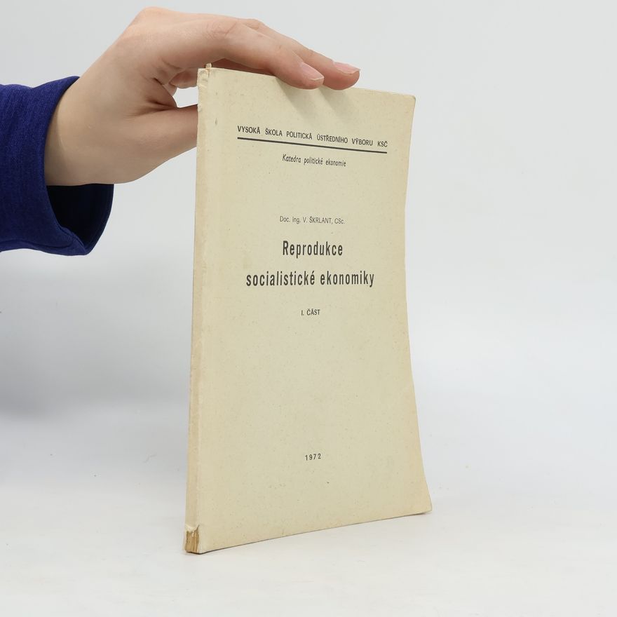 Vladimír Škrlant Reprodukce socialistické ekonomiky. 1. část