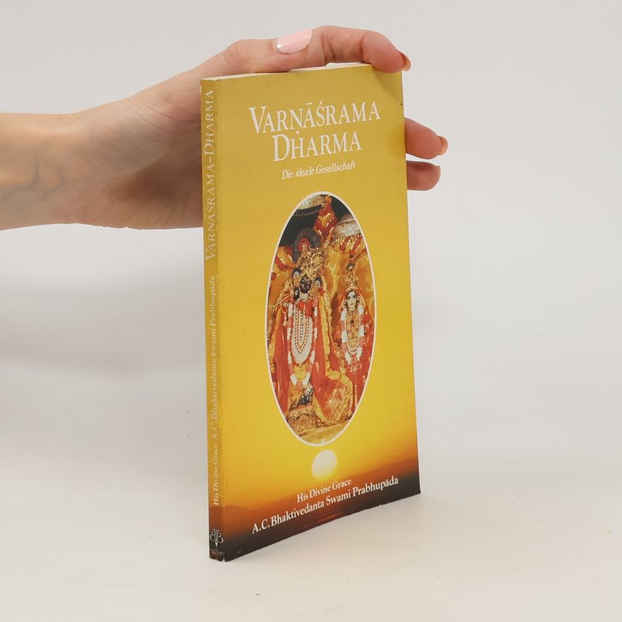 A. C. Bhaktivedanta Swami Prabhupada Varnasrama Dharma. Die ideale Gesellschaft