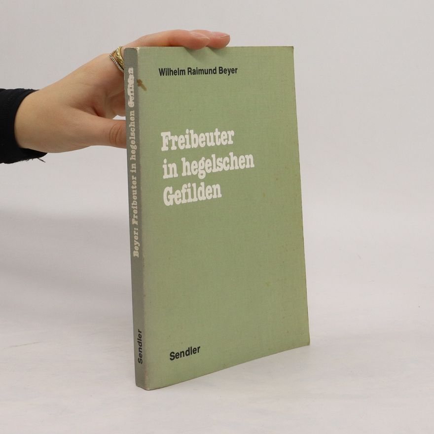 Wilhelm Raimund Beyer Freibeuter in hegelschen Gefilden