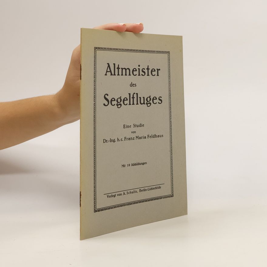 Franz Maria Feldhaus Altmeister des Segelfluges