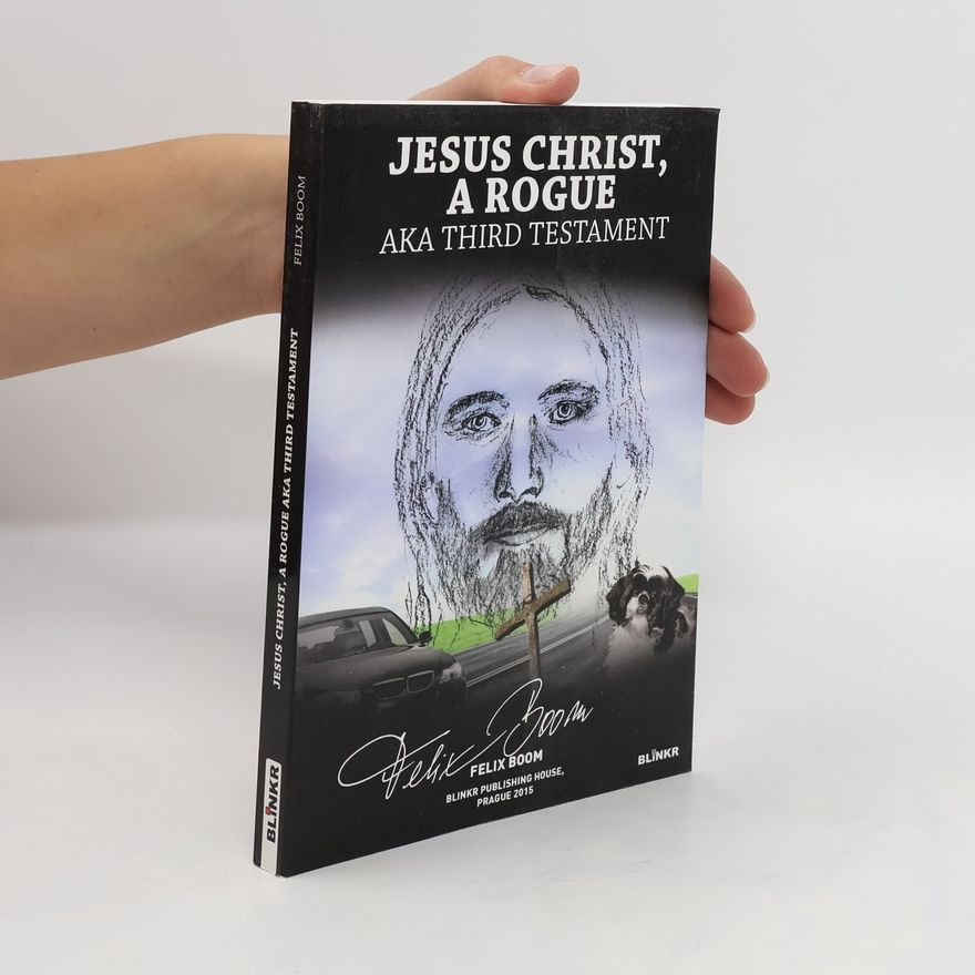 Jiří Theiner Jesus Christ, a Rogue, Aka, Third Testament