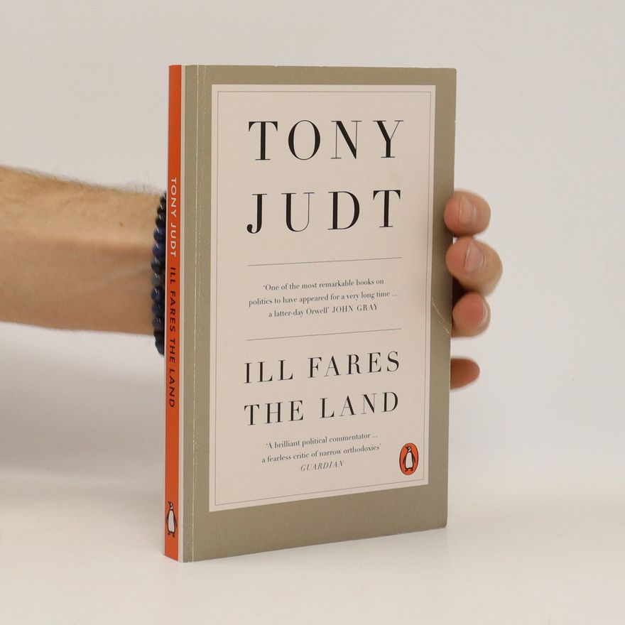 Tony Judt Ill Fares The Land